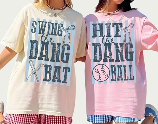 Hit The Dang Ball or Swing The Dang Bat (Tell me in checkout note box)