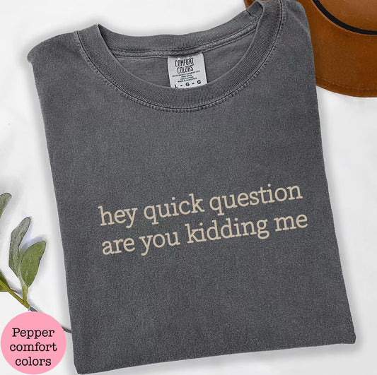 Hey, quick question. Are you kidding me?