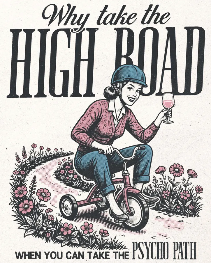 Why Take The High Road, When You Can Take The Psychopath
